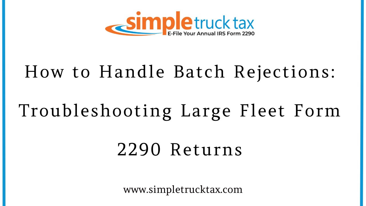 How to Handle Batch Rejections: Troubleshooting Large Fleet Form 2290 Returns